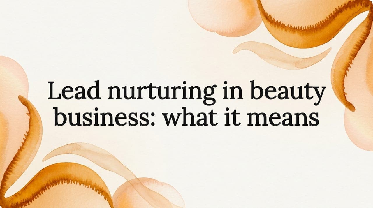 Lead nurturing in beauty business: what it means