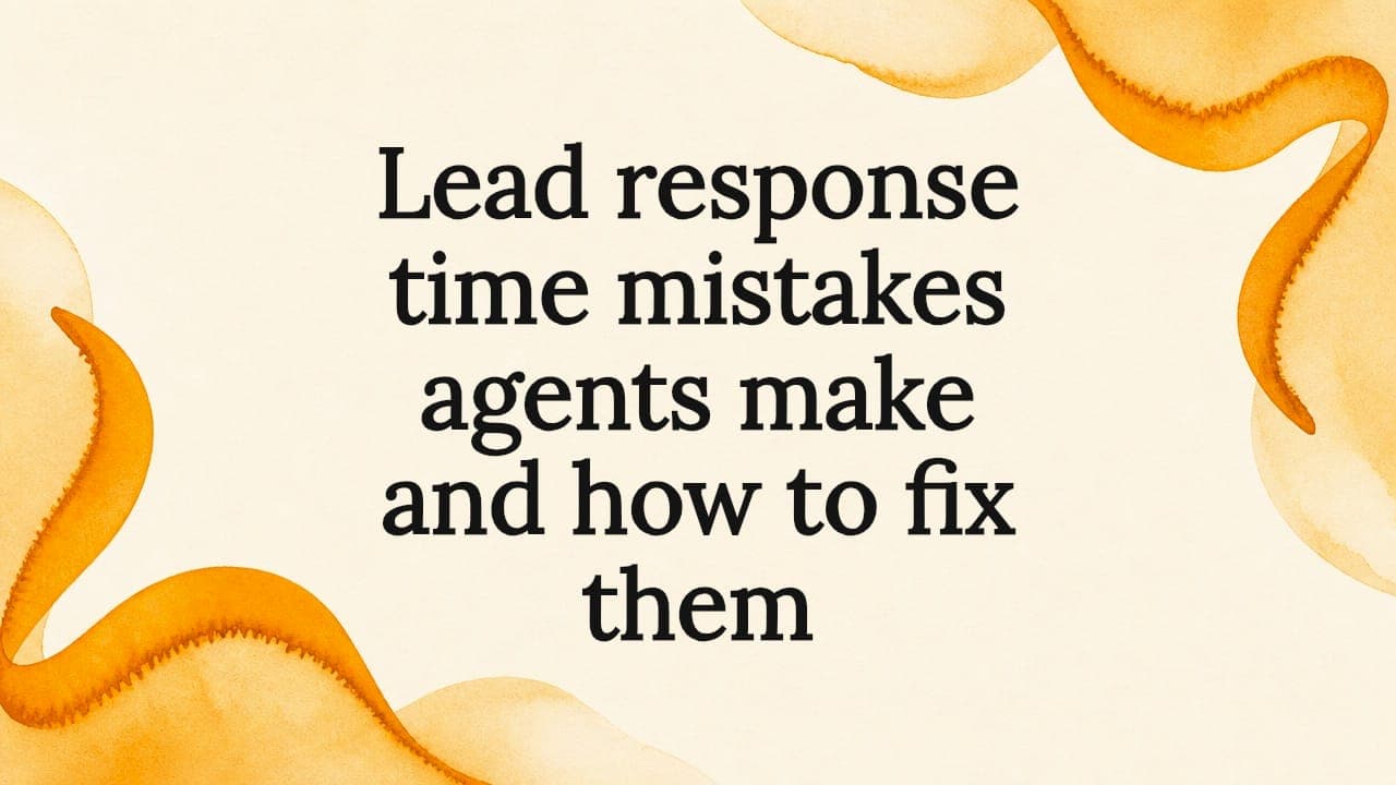 Lead response time mistakes agents make and how to fix them