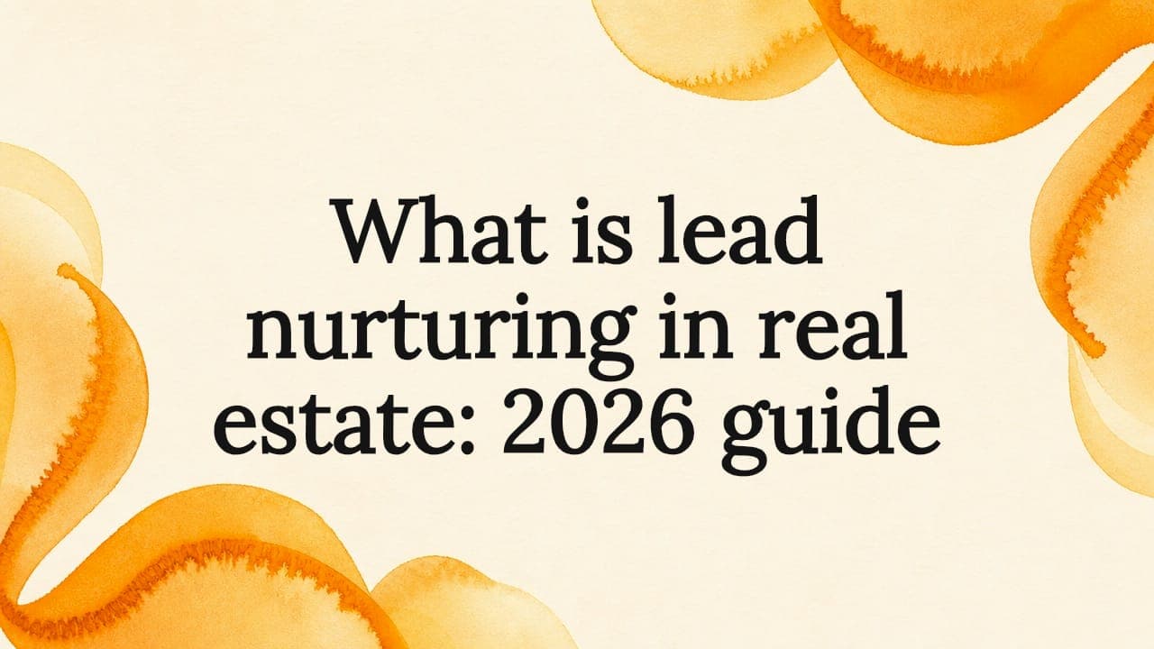 What is lead nurturing in real estate: 2026 guide