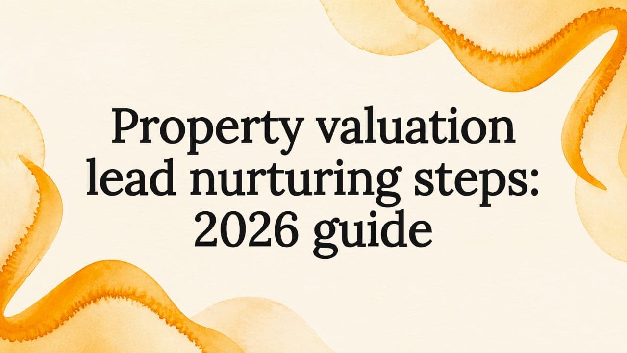 Property valuation lead nurturing steps: 2026 guide