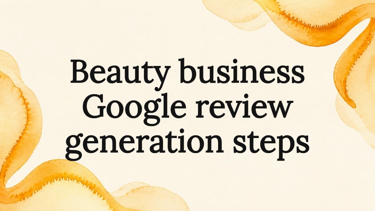 Beauty business Google review generation steps