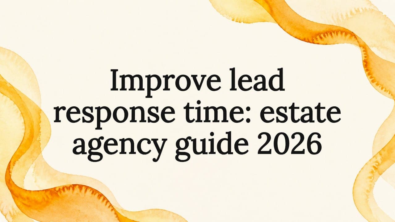 Improve lead response time: estate agency guide 2026