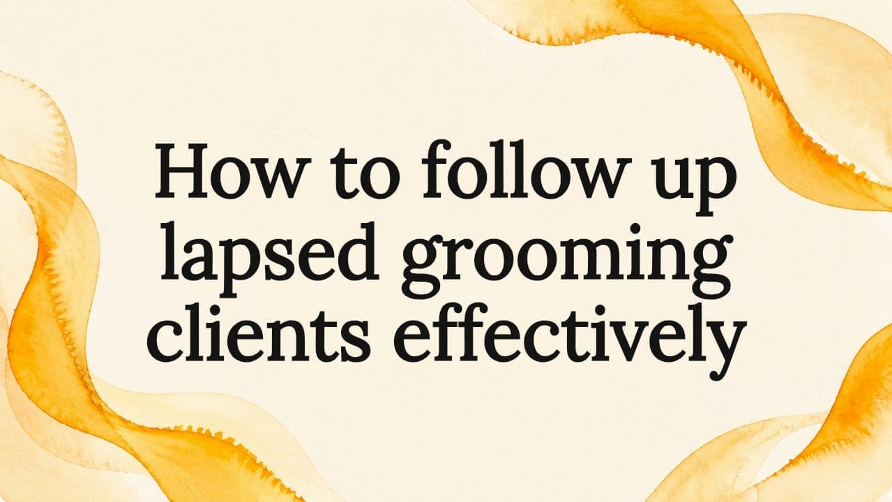 How to follow up lapsed grooming clients effectively