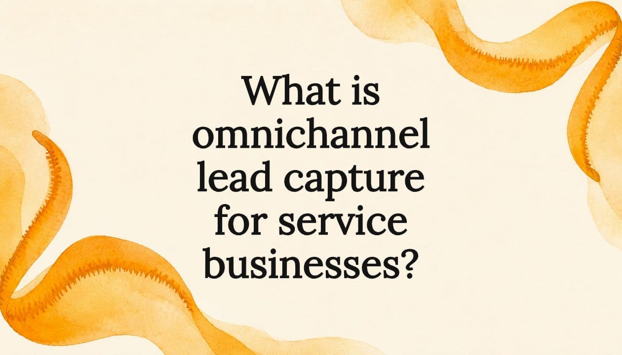 What is omnichannel lead capture for service businesses?