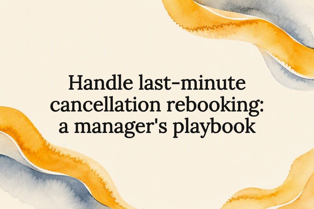 Handle last-minute cancellation rebooking: a manager's playbook