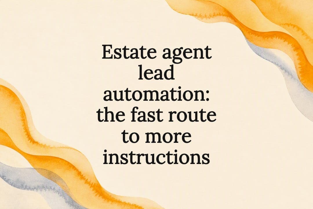 Estate agent lead automation: the fast route to more instructions