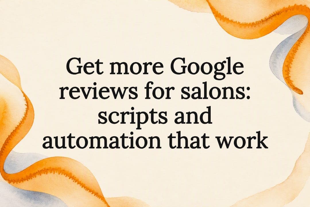 Get more Google reviews for salons: scripts and automation that work