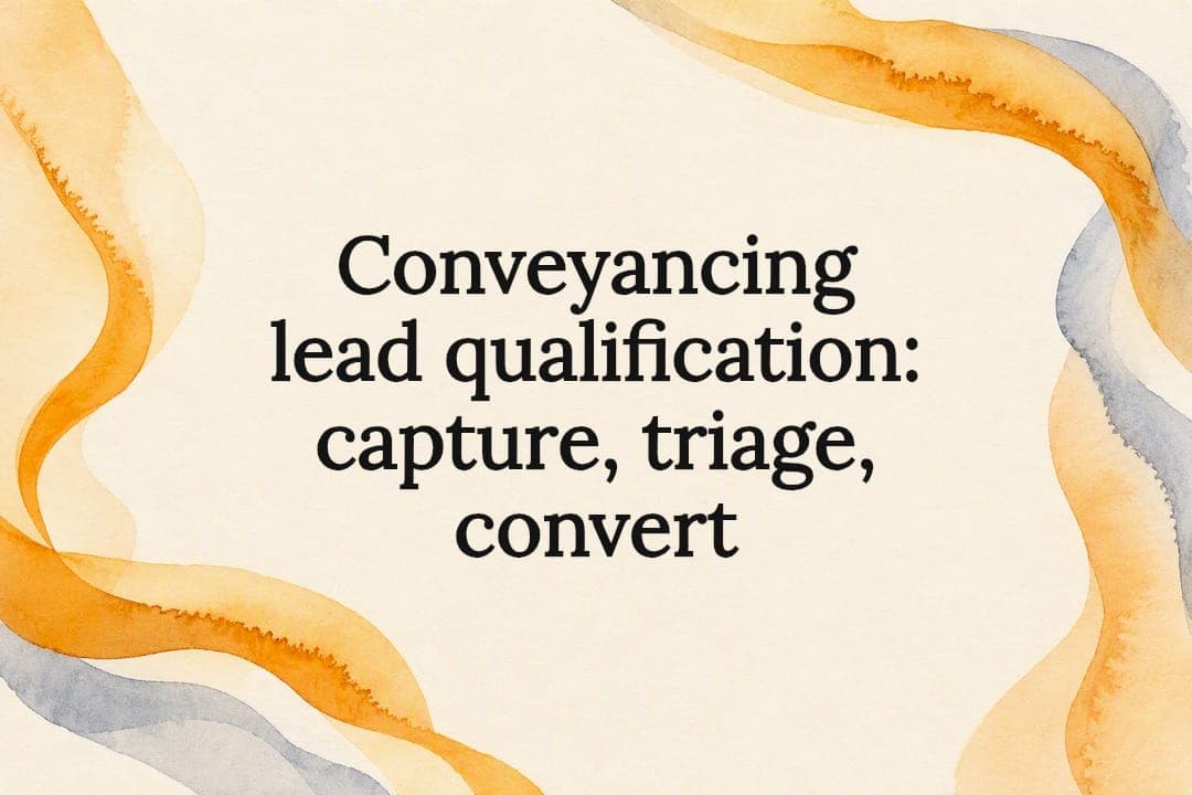 Conveyancing lead qualification: capture, triage, convert
