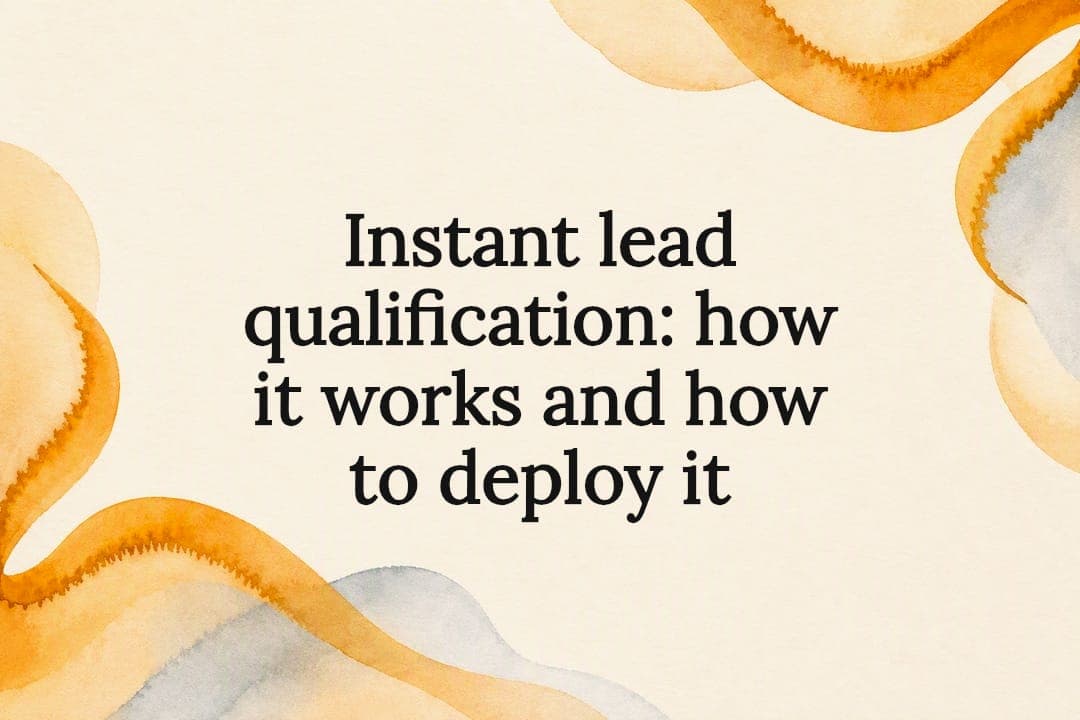 Instant lead qualification: how it works and how to deploy it