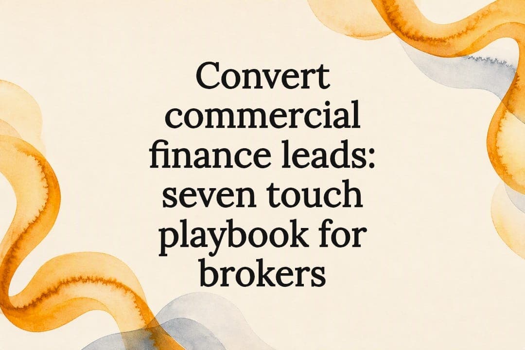 Convert commercial finance leads: seven touch playbook for brokers