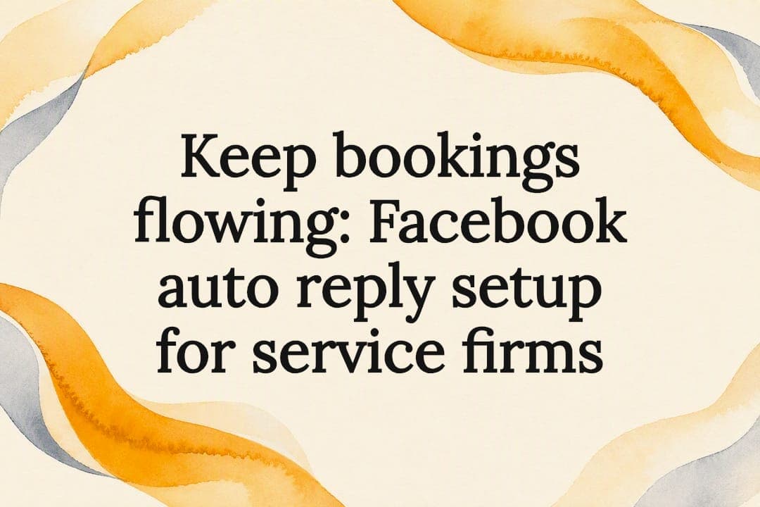 Keep bookings flowing: Facebook auto reply setup for service firms