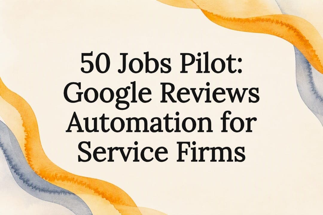 50 Jobs Pilot: Google Reviews Automation for Service Firms
