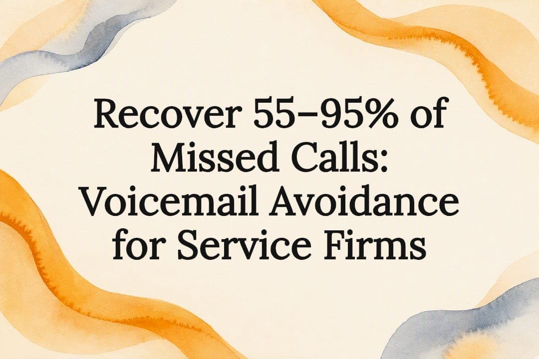 Recover 55–95% of Missed Calls: Voicemail Avoidance for Service Firms