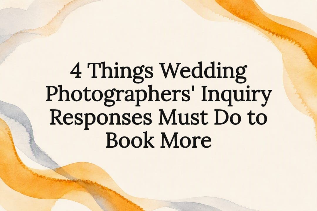 4 Things Wedding Photographers' Inquiry Responses Must Do to Book More