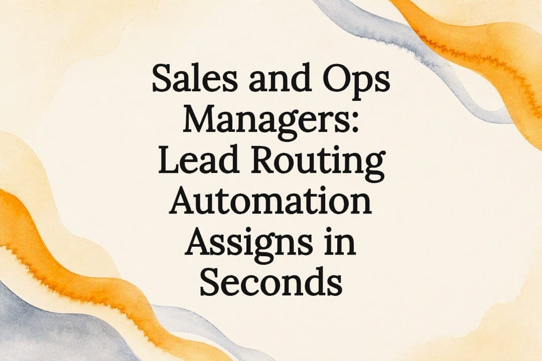 Sales and Ops Managers: Lead Routing Automation Assigns in Seconds