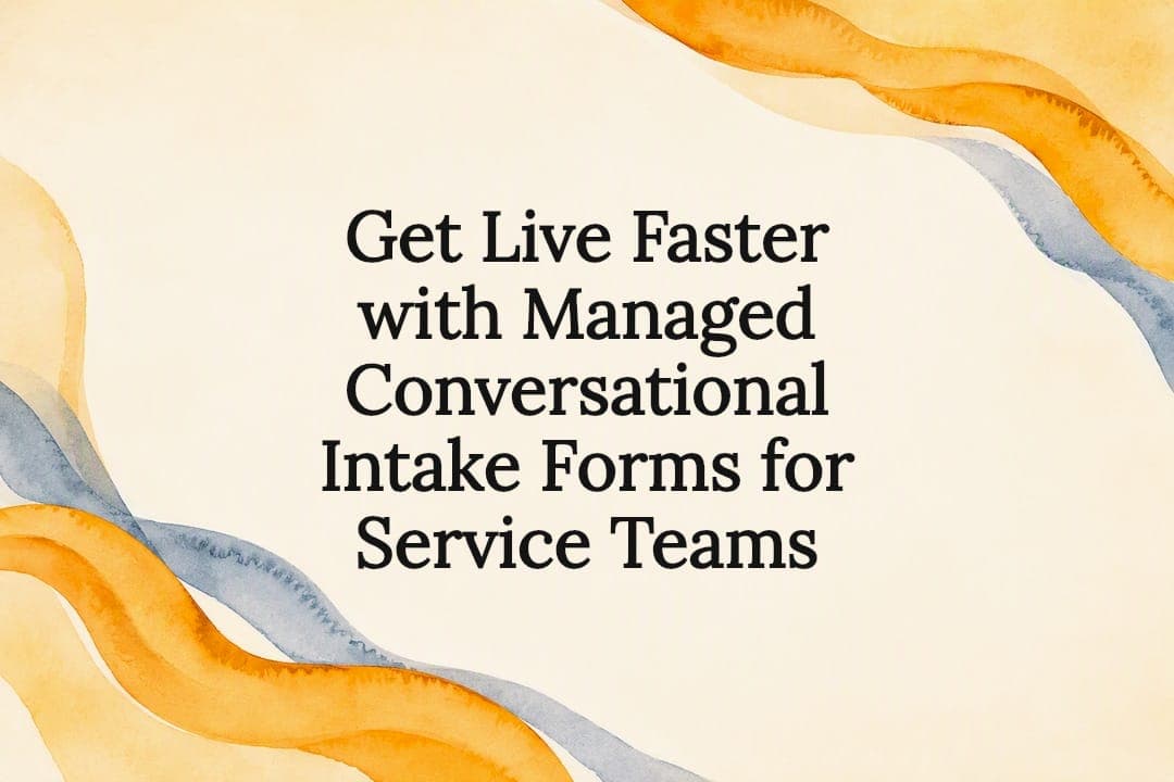 Get Live Faster with Managed Conversational Intake Forms for Service Teams