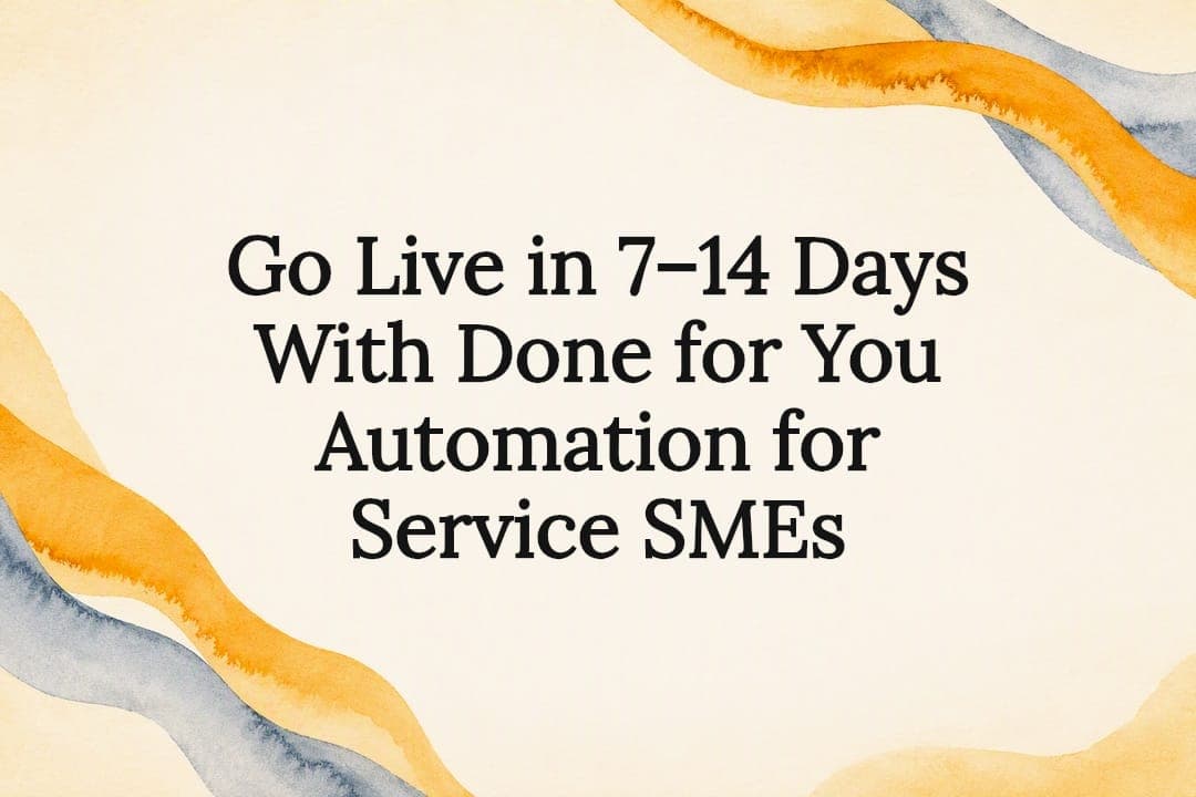 Go Live in 7–14 Days With Done for You Automation for Service SMEs