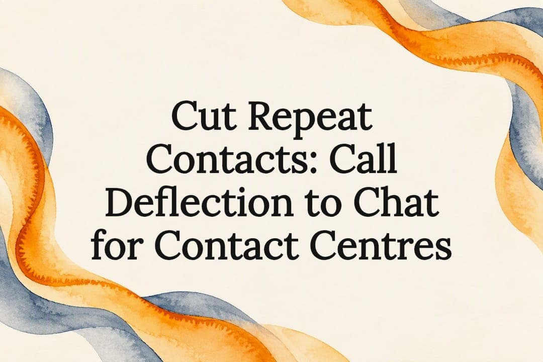 Cut Repeat Contacts: Call Deflection to Chat for Contact Centres