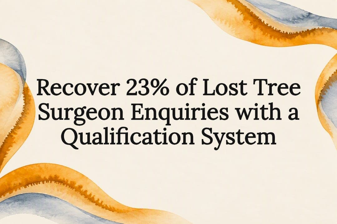 Recover 23% of Lost Tree Surgeon Enquiries with a Qualification System