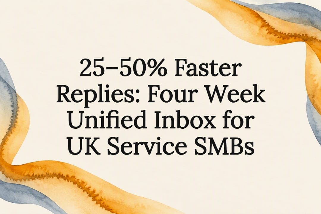 25–50% Faster Replies: Four Week Unified Inbox for UK Service SMBs