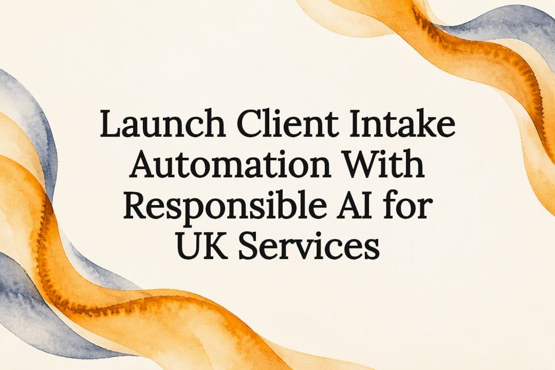 Launch Client Intake Automation With Responsible AI for UK Services