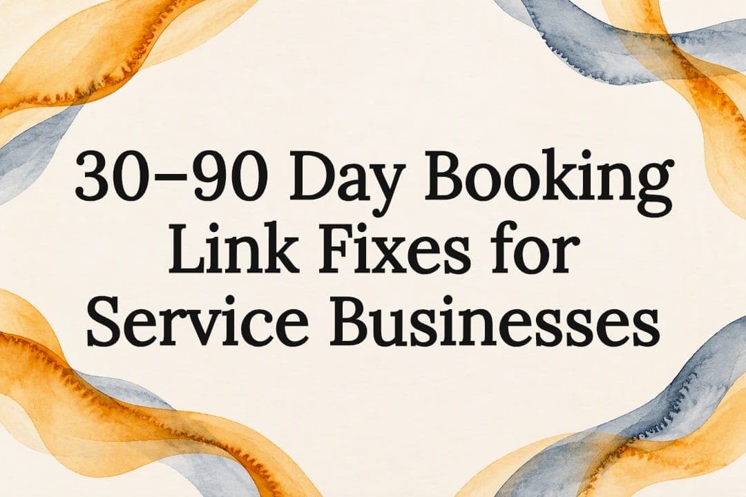 30–90 Day Booking Link Fixes for Service Businesses